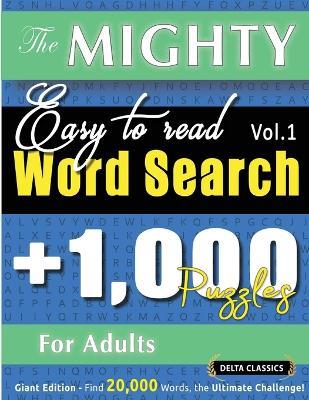 The Mighty Easy to Read Word Search - 1,000 Puzzles for Adults - Delta Classics - Giant Edition - Find 20,000 Words, the Ultimate Challenge! - Delta Classics - cover