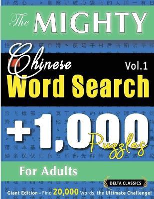 The Mighty Chinese Word Search - 1,000 Puzzles for Adults - Delta Classics - Giant Edition - Find 20,000 Words, the Ultimate Challenge! - Delta Classics - cover