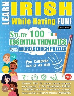 Learn Irish While Having Fun! - For Children: Kids of All Ages - Study 100 Essential Thematics with Word Search Puzzles - Vol.1 - Linguas Classics - cover