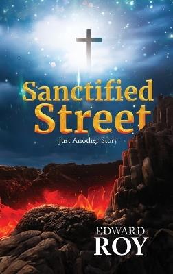 Sanctified Street: Just Another Story - Edward Roy - cover