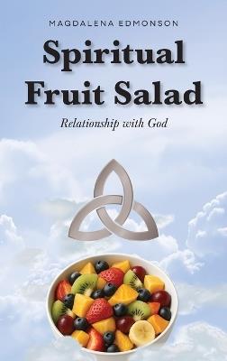 Spiritual Fruit Salad: Relationship with God - Magdalena Edmonson - cover