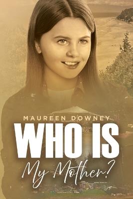 Who is My MOTHER? - Maureen Downey - cover
