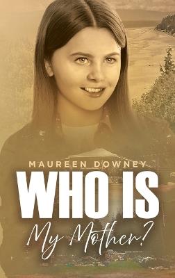 Who is My MOTHER? - Maureen Downey - cover