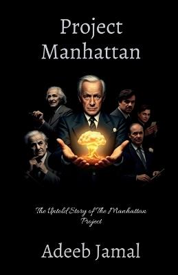Project Manhattan- The untold story of the Manhattan project - Adeeb Jamal - cover