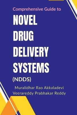 Comprehensive Guide to Novel Drug Delivery Systems (NDDS) - Muralidhar Rao Akkaladevi,Veerareddy Prabhakar Reddy - cover