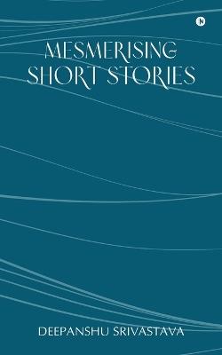 Mesmerising Short Stories - Deepanshu Srivastava - cover