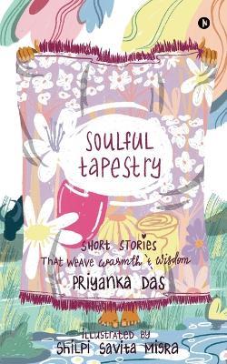 Soulful Tapestry: Short Stories that weave Warmth & Wisdom - Priyanka Das - cover