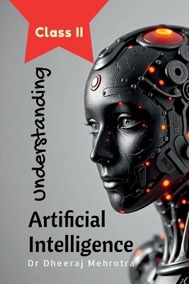 Understanding Artificial Intelligence: Class II - Dr Dheeraj Mehrotra - cover