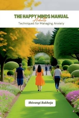 The Happy Minds Manual: Adults: Techniques for Managing Anxiety - Shivangi Rakheja - cover