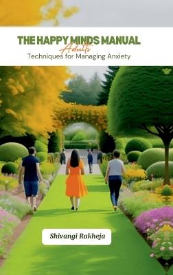 The Happy Minds Manual: Adults: Techniques for Managing Anxiety - Shivangi Rakheja - cover