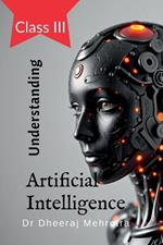 Understanding Artificial Intelligence: Class III