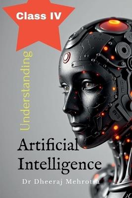 Understanding Artificial Intelligence Class IV - Dr Dheeraj Mehrotra - cover