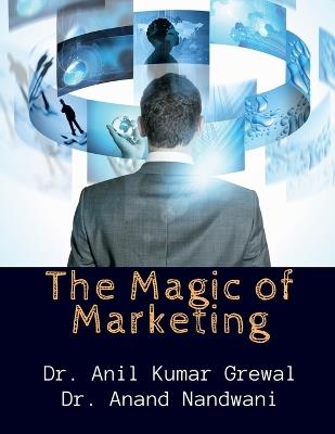 The Magic of Marketing - Dr Anil Kumar Grewal - cover