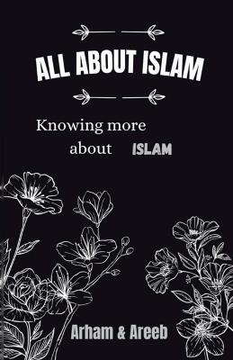 All about Islam: Knowing more about Islam - Arham Areeb - cover