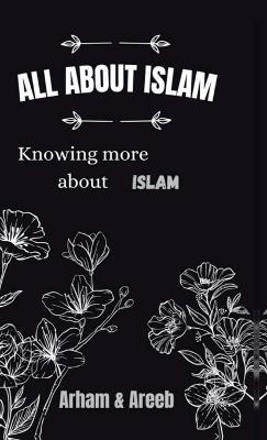 All about Islam: Knowing more about Islam - Arham Areeb - cover