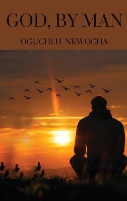 God, by Man - Oguchi H Nkwocha - cover