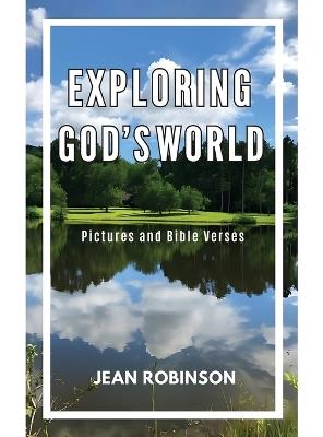 Exploring God's World: Pictures and Bible Verses - Jean Robinson - cover