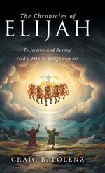 The Chronicles of Elijah: To Jericho and Beyond