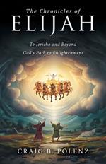 The Chronicles of Elijah: To Jericho and Beyond