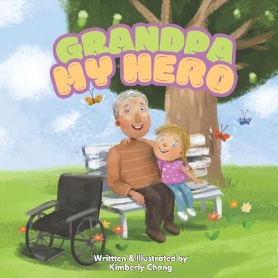 Grandpa, My Hero: A Heartwarming Tale of Love, Courage, and Family - Kimberly Chang - cover