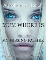 Mum where is my missing father: The struggle to find my father