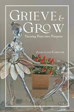 Grieve & Grow: Turning Pain Into Purpose