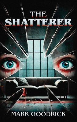 The Shatterer - Mark Goodrick - cover