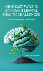 Nine Easy Ways to Approach Mental Health Challenges, The One Shop Mental Health Outlet