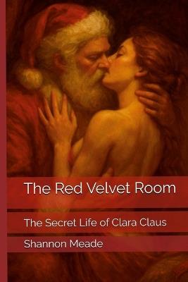 The Red Velvet Room: The Secret Life of Clara Claus - Shannon Meade - cover