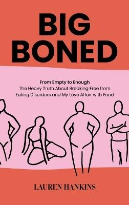 Big-Boned: From Empty to Enough- The Heavy Truth About Breaking Free from Eating Disorders and My Love Affair with Food - Lauren Hankins - cover