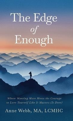 The Edge of Enough: Where Wanting More Meets the Courage to Love Yourself Like It Matters (It Does) - Anne Webb - cover