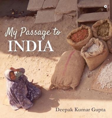 My Passage to India - Deepak Kumar Gupta - cover