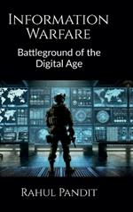 Information Warfare: Battleground of the Digital Age