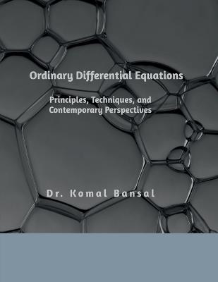 Ordinary Differential Equations: Principles, Techniques, and Contemporary Perspectives - Dr Komal Bansal - cover