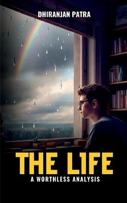 The Life: A Worthless Analysis - Dhiranjan Patra - cover