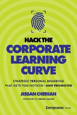 Hack the Corporate Learning Curve: Strategic Personal Branding That Gets You Noticed-and Promoted - Jissan Cherian - cover