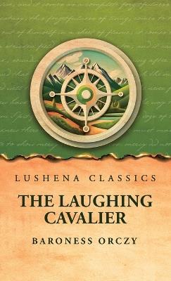 The Laughing Cavalier - Baroness Orczy - cover