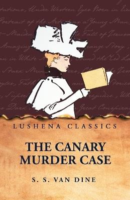 The Canary Murder Case - S S Van Dine - cover
