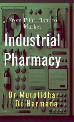 Industrial Pharmacy: From Pilot Plant to Market - Dr Muralidhar - cover