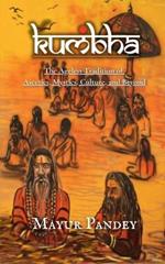 Kumbha: The Ageless Tradition of Ascetics, Mystics, Culture, and Beyond