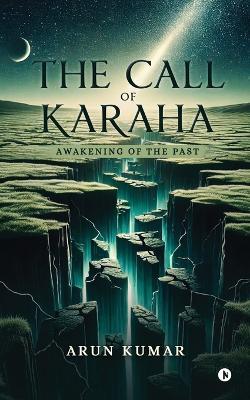 The Call of Karaha: Awakening of the Past - Arun Kumar - cover