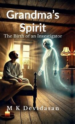 Grandma's Spirit: The Birth of an Investigator - M K Devidasan - cover