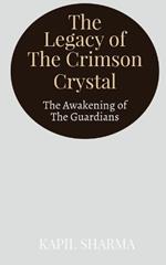 The Legacy of The Crimson Crystal: The Awakening of The Guardians