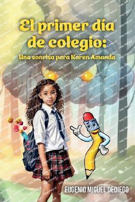 El primer día de colegio: Una sonrisa para Karen Amanda - Eugenio Miguel Dediego - cover