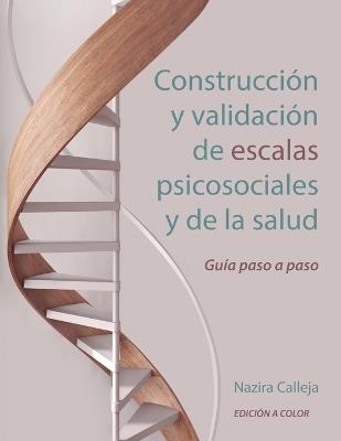Construcción y validación de escalas psicosociales y de la salud: Guía paso a paso - Nazira Calleja - cover