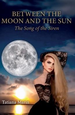 Between the Moon and the Sun: The Song of the Siren - Tatiana Marín - cover