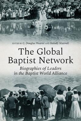 The Global Baptist Network: Biographies of Leaders in the Baptist World Alliance - cover