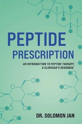 Peptide Prescription: An Introduction to Peptide Therapy, A Clinician's Resource - Solomon Jan - cover