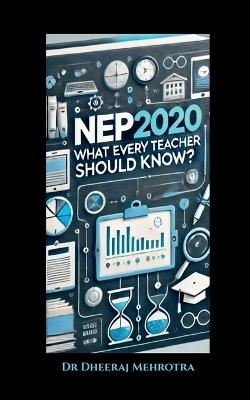 Nep 2020: What Every Teacher Should Know? - Dr Dheeraj Mehrotra - cover