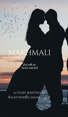 Makhmali: As soft as heart can be - Raghvendra Sagar Gaur - cover